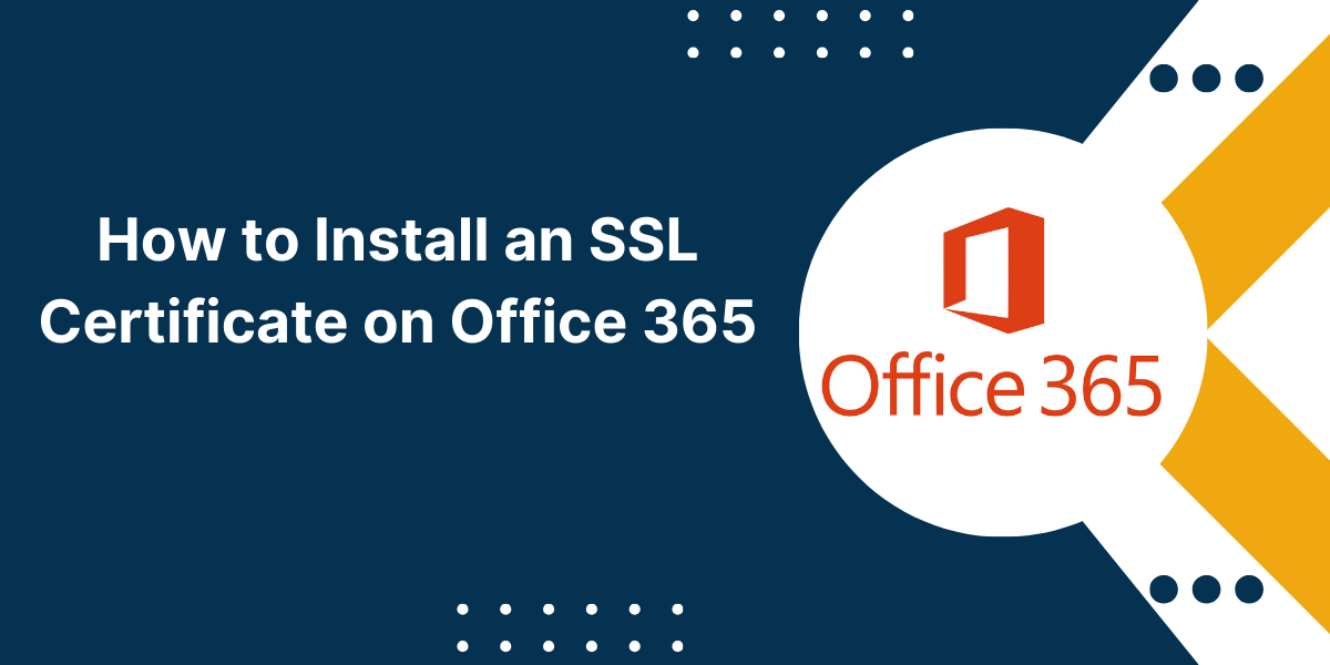 How to Install an SSL Certificate on Office 365