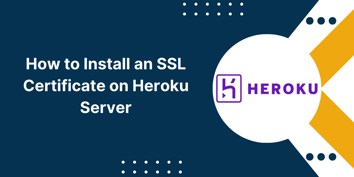How to Install an SSL Certificate on Heroku Server