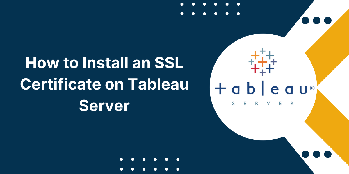 How to Install an SSL Certificate on a Tableau Server