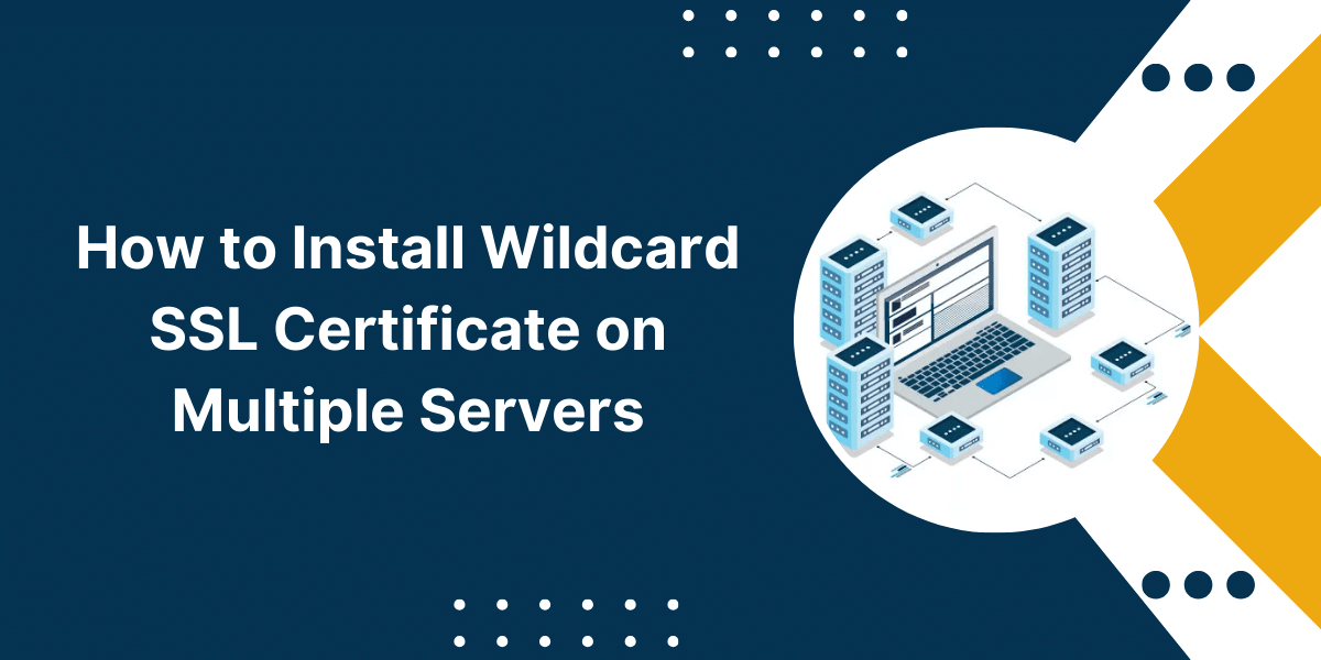 How to Install Wildcard SSL Certificate on Multiple Servers