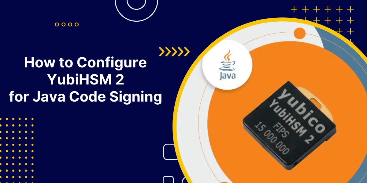 How to Configure YubiHSM 2 for Java Code Signing