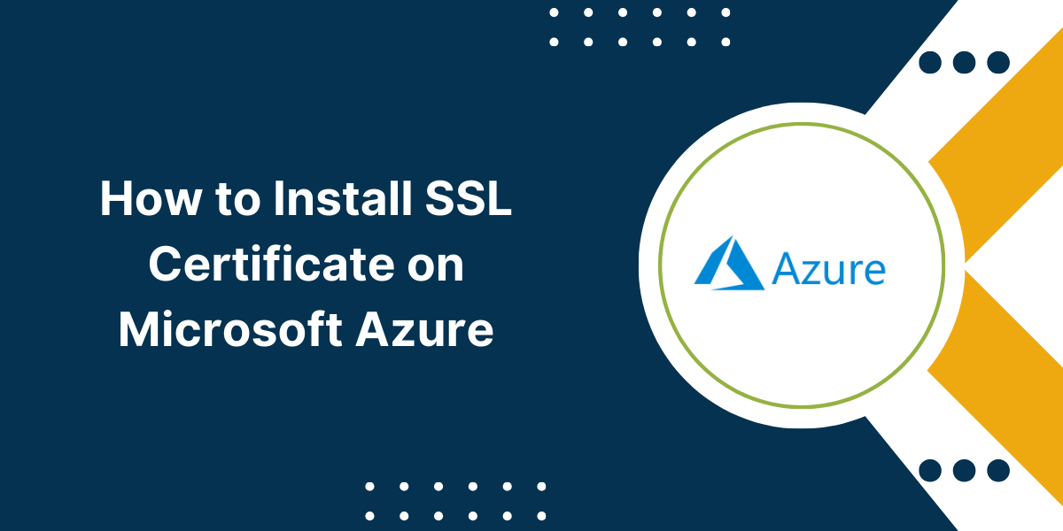 How to Install an SSL Certificate on Microsoft Azure