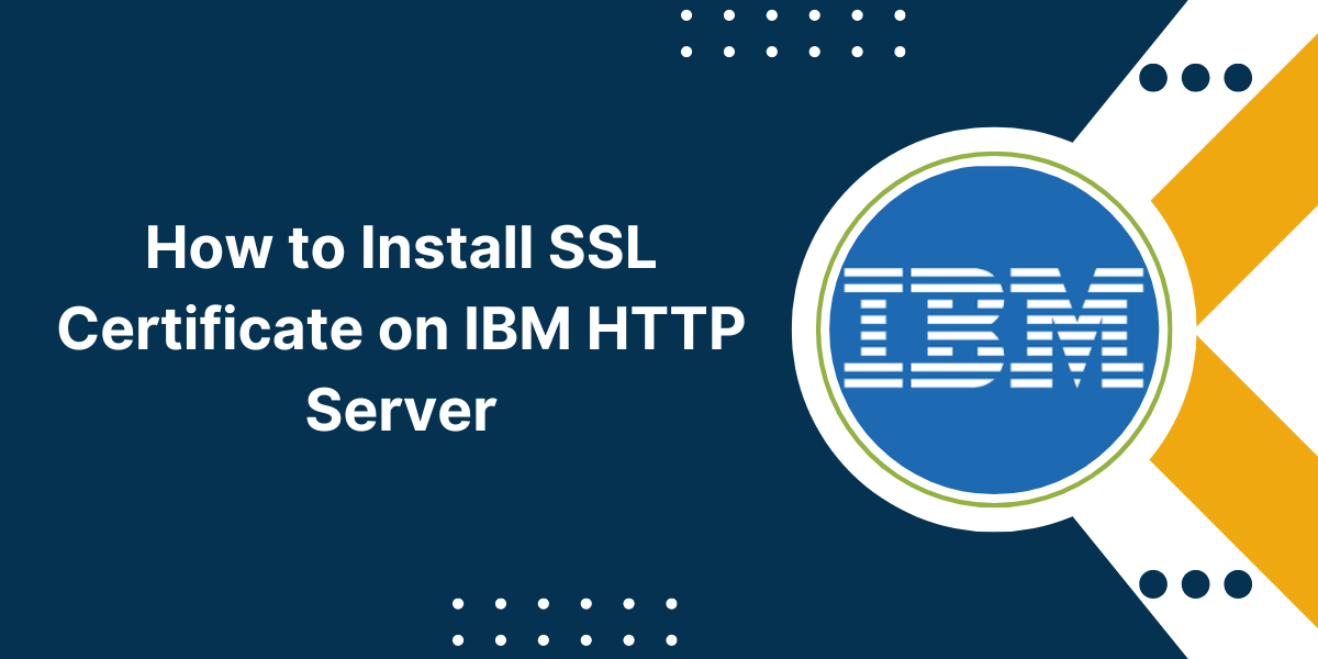 How to Install an SSL Certificate on IBM HTTP Server