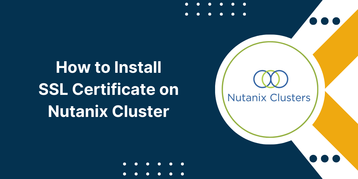 How to Install SSL Certificate on Nutanix Cluster