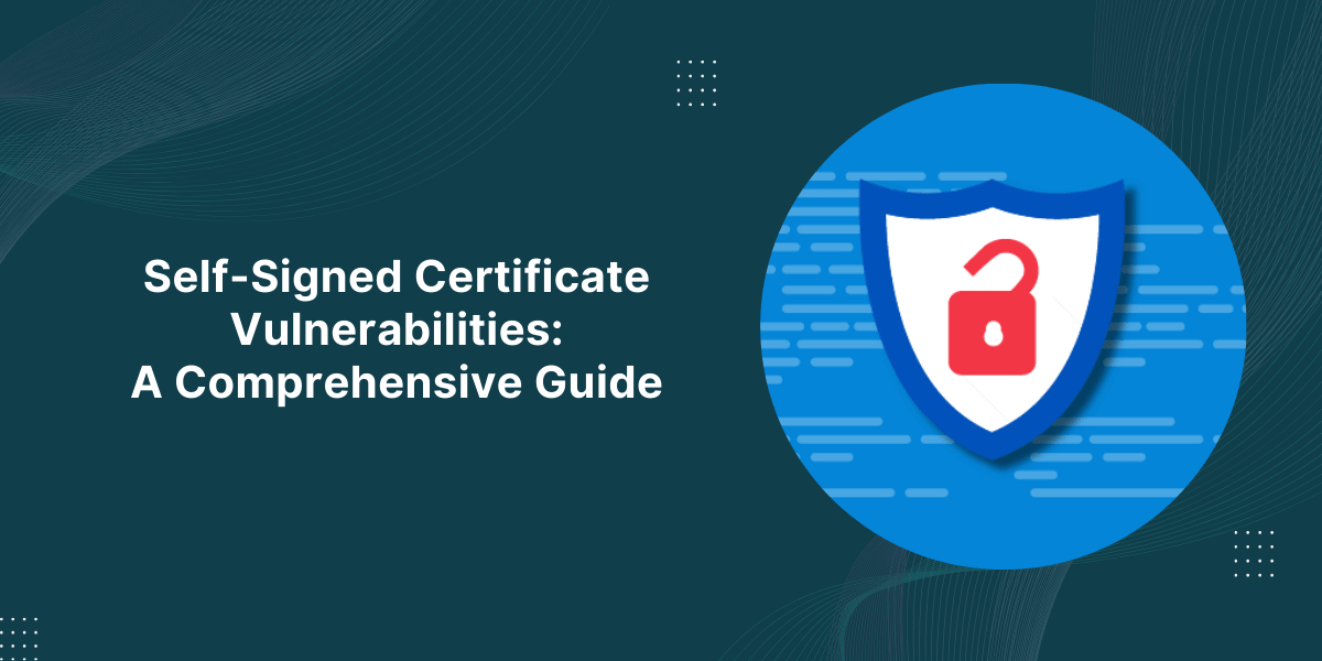 Self-Signed Certificate Vulnerabilities