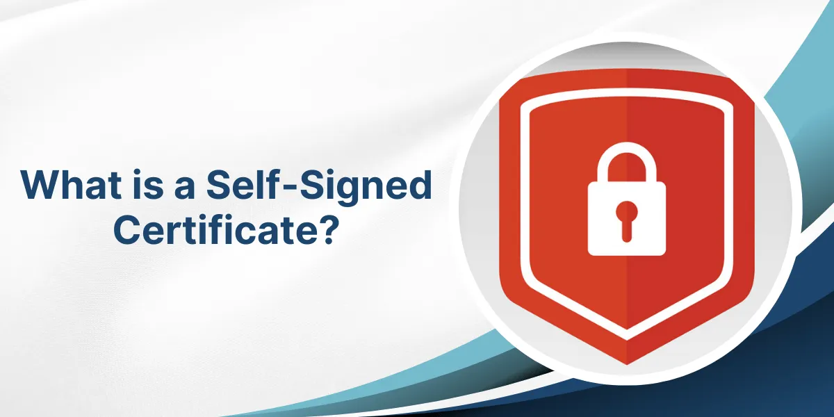 What is a Self-Signed Certificate