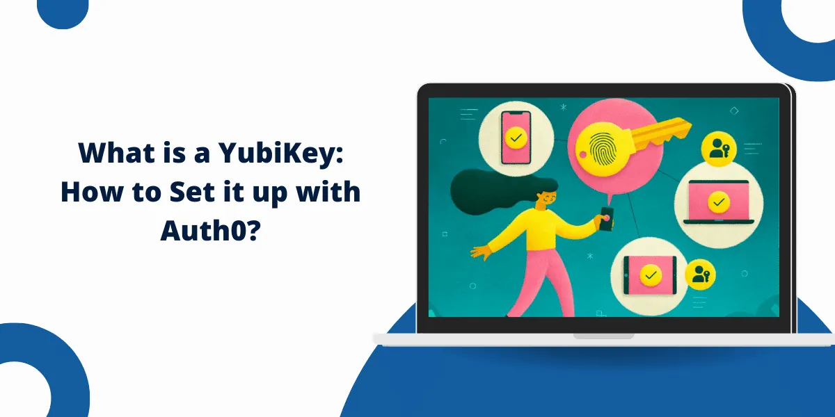 What is a YubiKey: How to Set it up with Auth0?