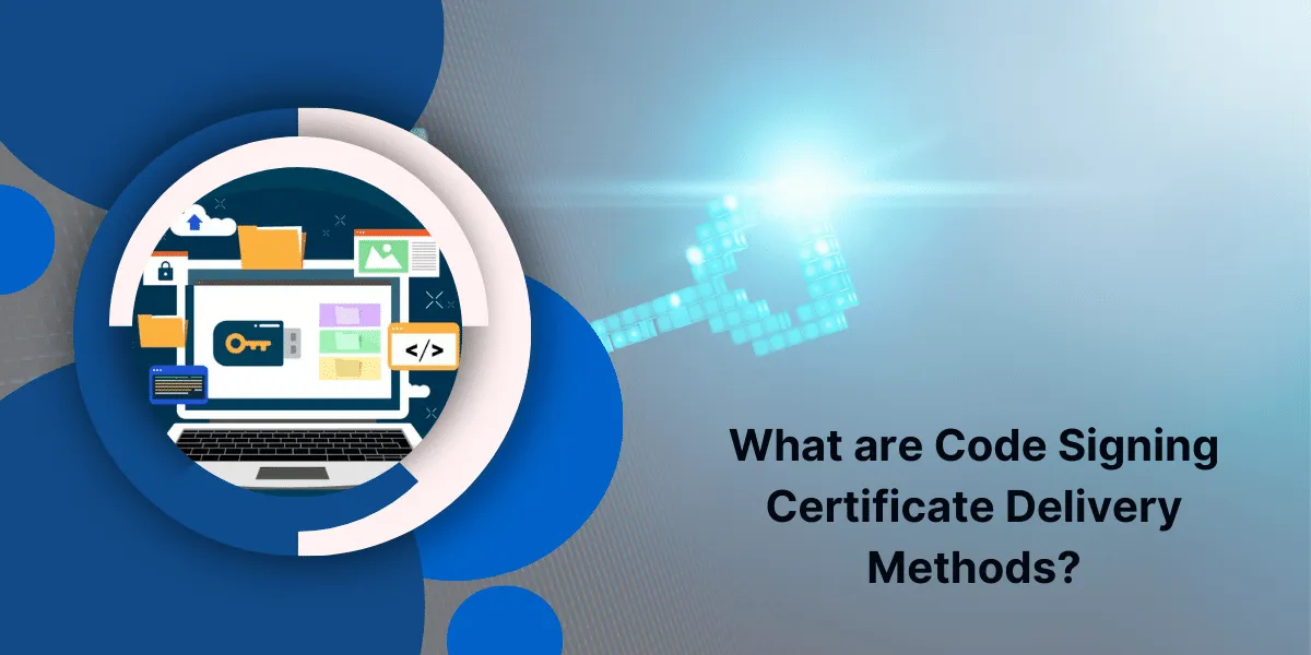 Code Signing Certificate Delivery Methods