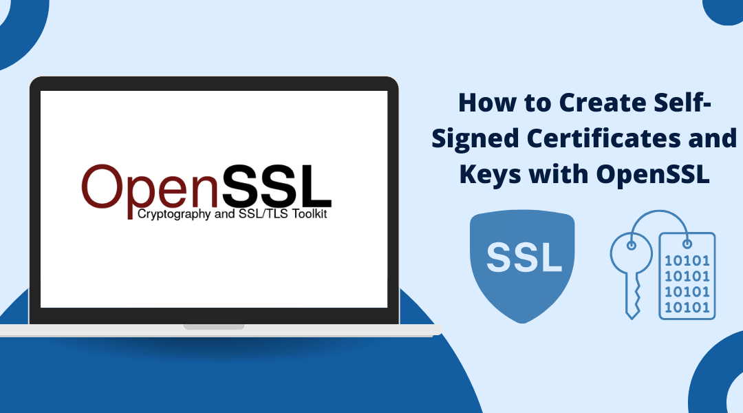 How to Create Self-Signed Certificates and Keys with OpenSSL