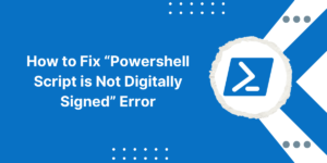Fix "Powershell Script is Not Digitally Signed" Error