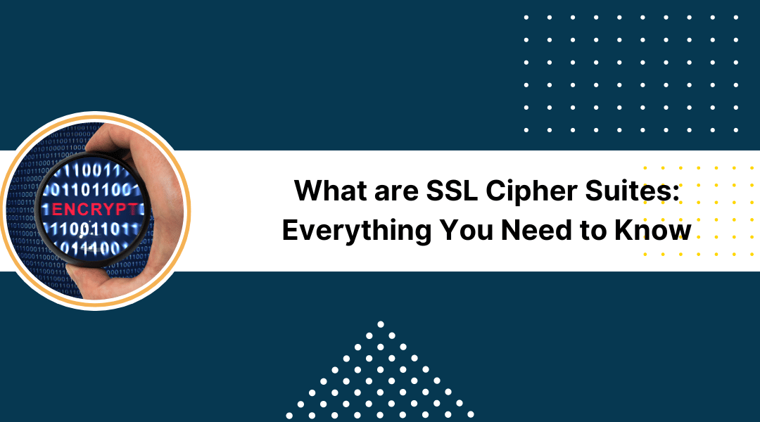 What are an SSL Cipher Suites: A Complete Guide