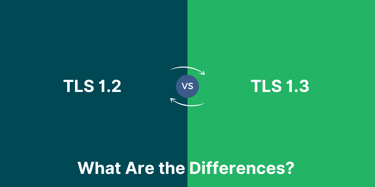 TLS 1.2 vs TLS 1.3