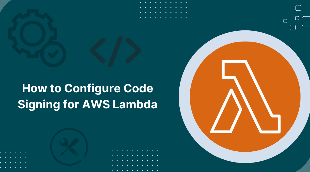 How to Setup Code Signing Certificate for AWS Lambda