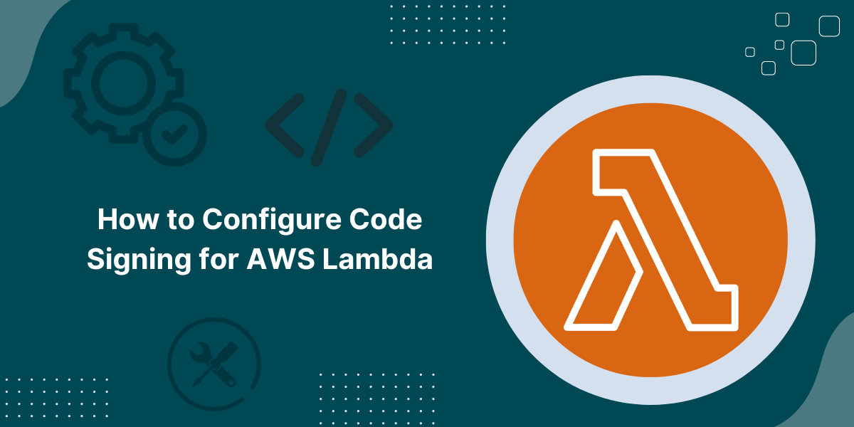 Configure Code Signing for AWS Lambda