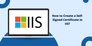 Create Self-Signed Certificate in IIS