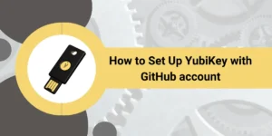 Set Up YubiKey with GitHub Account
