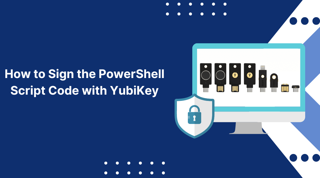 Simple Steps for Signing PowerShell Script Code with YubiKey