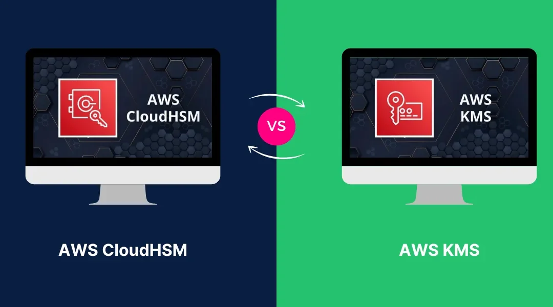 AWS CloudHSM vs AWS KMS: What’s the Differences Between Them