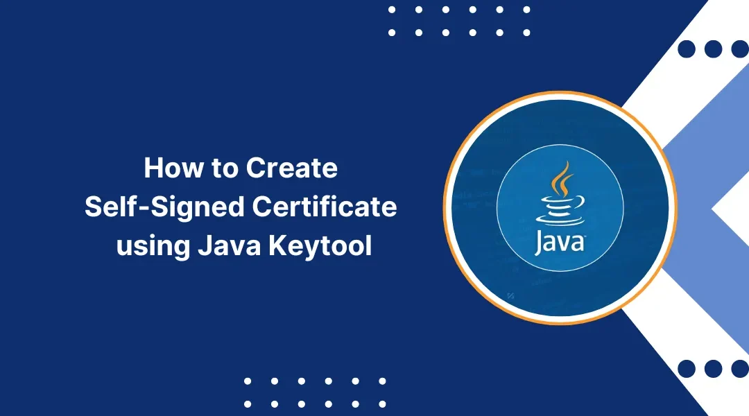 How to Create Self-Signed Certificate using Java Keytool