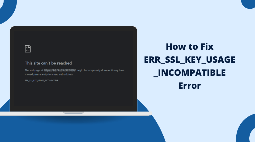 How to Fix ERR_SSL_KEY_USAGE_INCOMPATIBLE Error