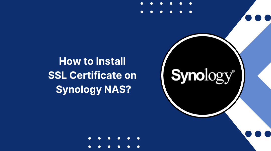 How to Install SSL Certificate on Synology NAS?