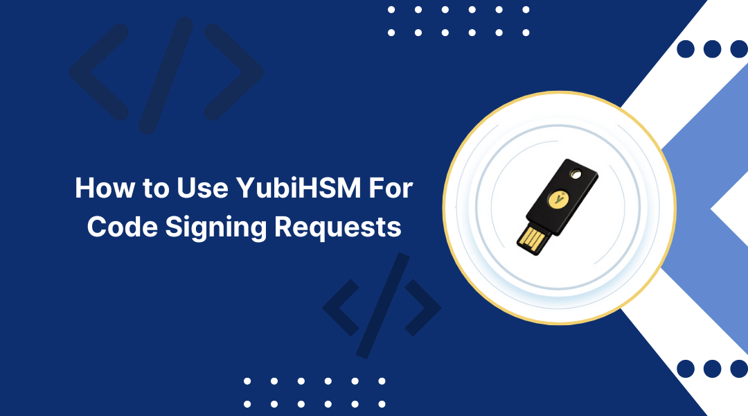 How to Use YubiHSM For Code Signing Requests