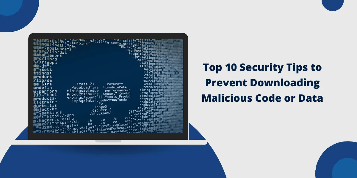 Security Tips to Prevent Downloading Malicious Code