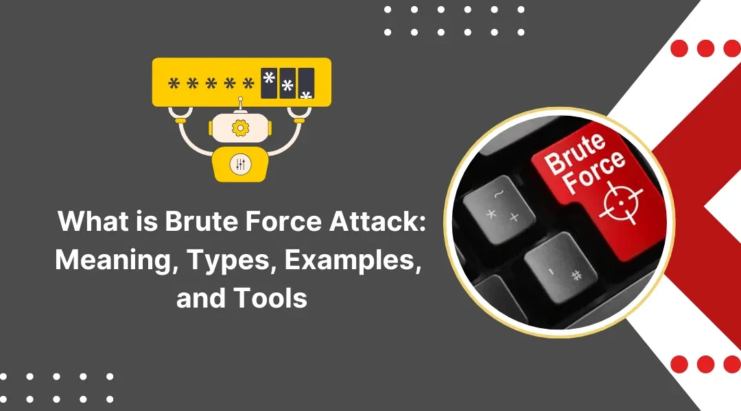Brute Force Attack: Meaning, Types, Examples & Tools