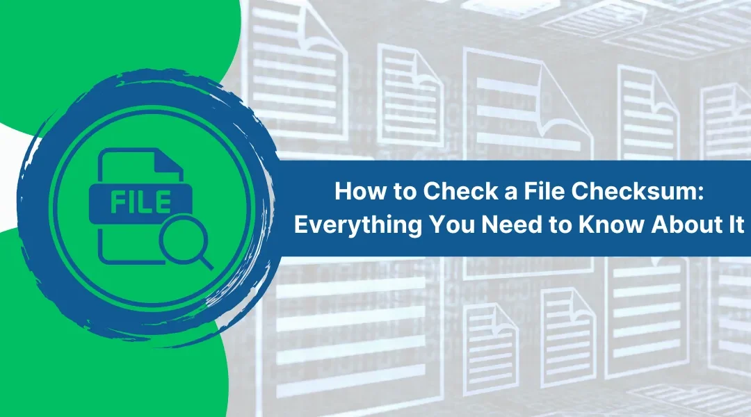 How to Check a File Checksum: Everything You Need to Know About It