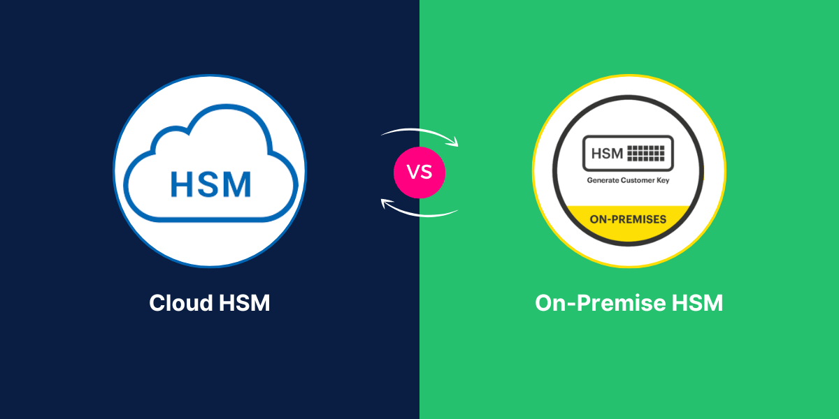 Cloud HSM vs On-Premises HSMs