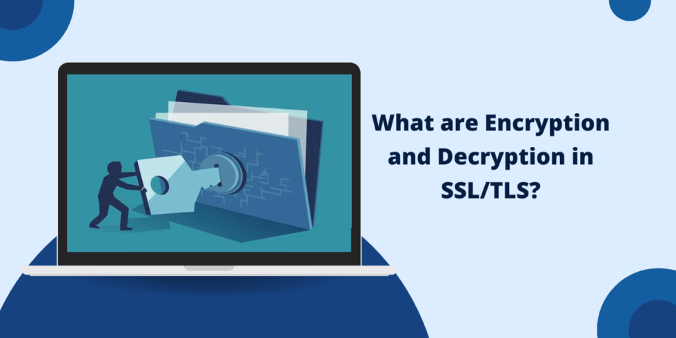 What are Encryption and Decryption in SSL?