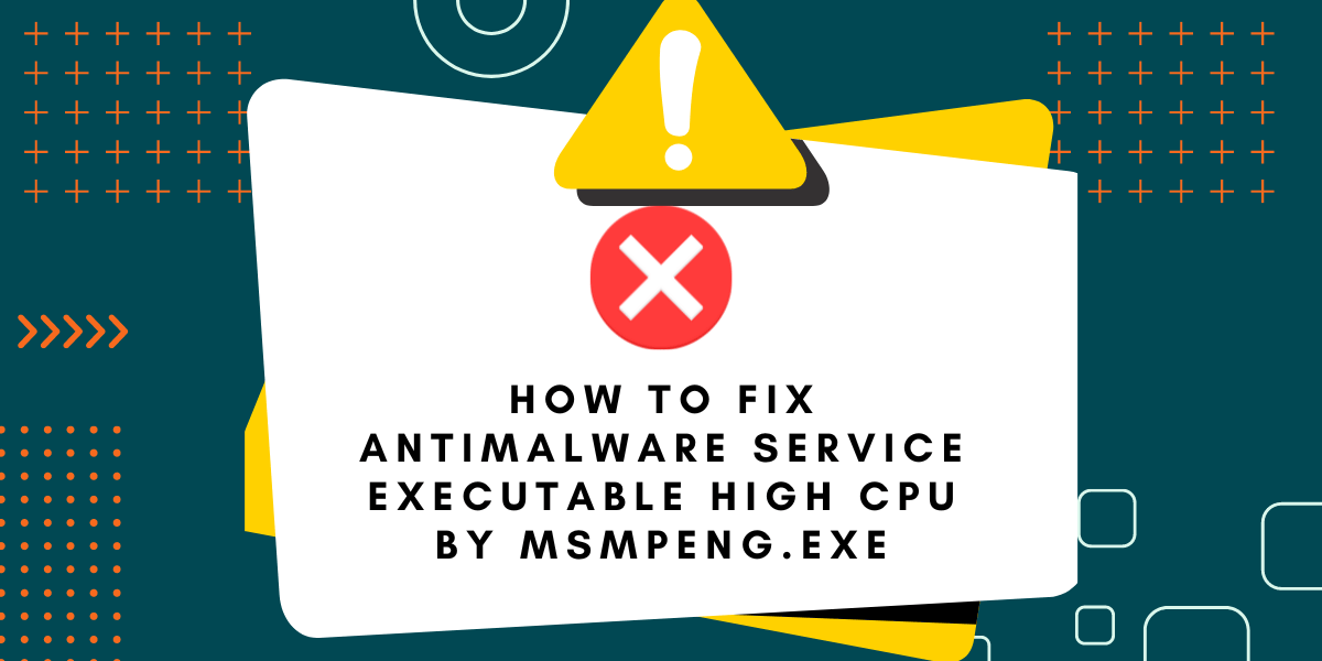 Fix Antimalware Service Executable High CPU by Msmpeng.exe