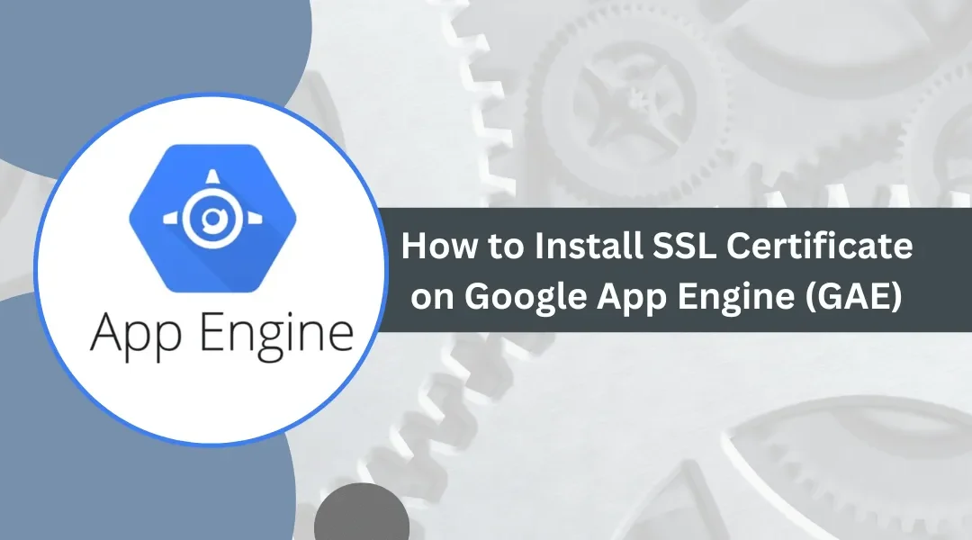 How to Install SSL Certificate on Google App Engine (GAE)