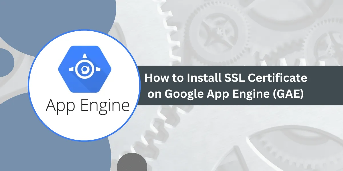 How to Install SSL Certificate on Google App Engine (GAE)