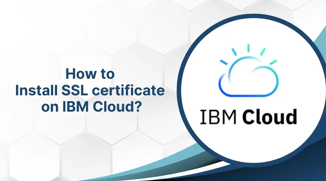 How to Install SSL certificate on IBM Cloud?