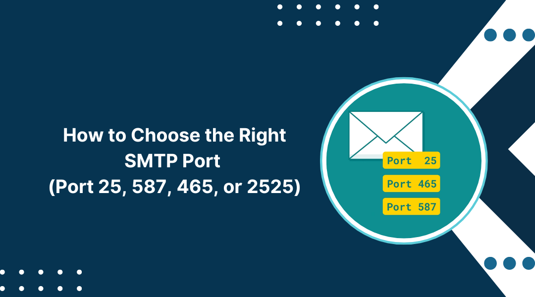 How to Choose the Right SMTP Port (Port 25, 587, 465, or 2525)