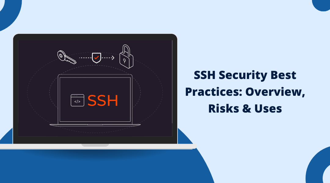 SSH Security Best Practices: Overview, Risks & Uses