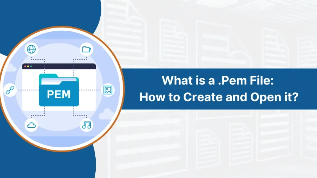 What is .Pem File: How to Create and Open it?