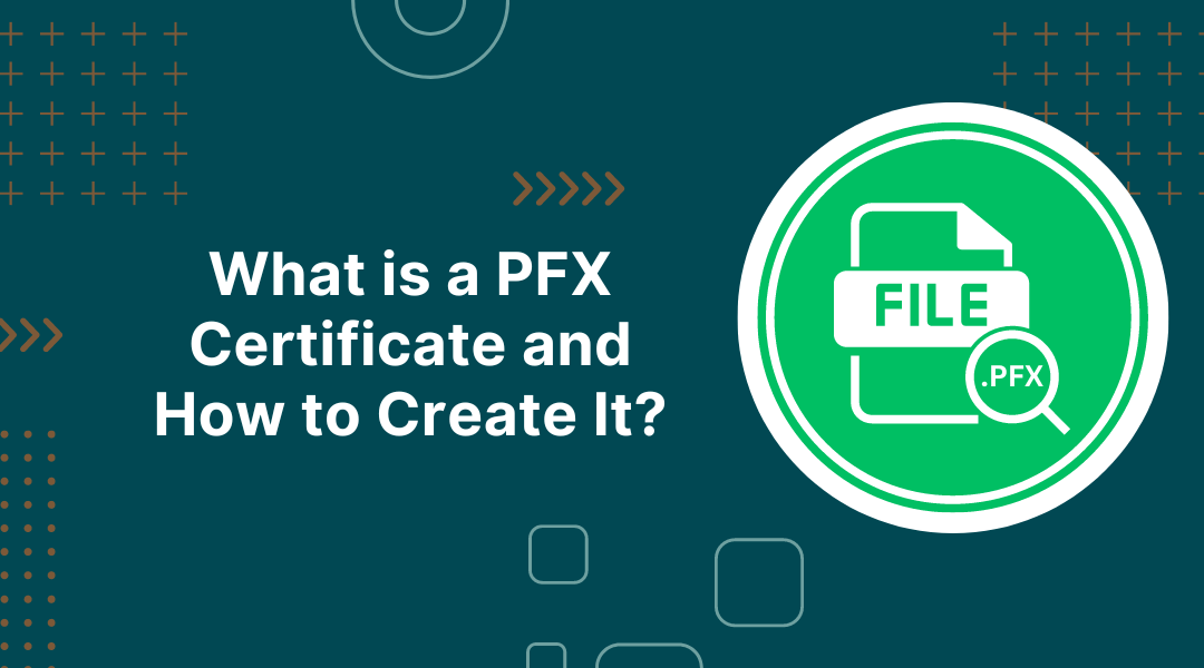 What is a PFX Certificate and How to Create It