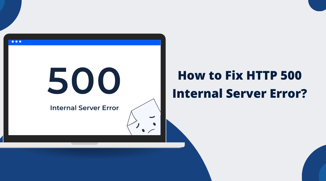 How to Fix HTTP 500 Internal Server Error?