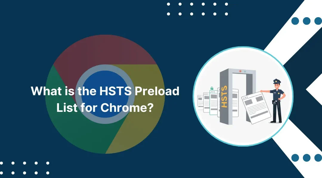 What is the HSTS Preload List for Chrome?