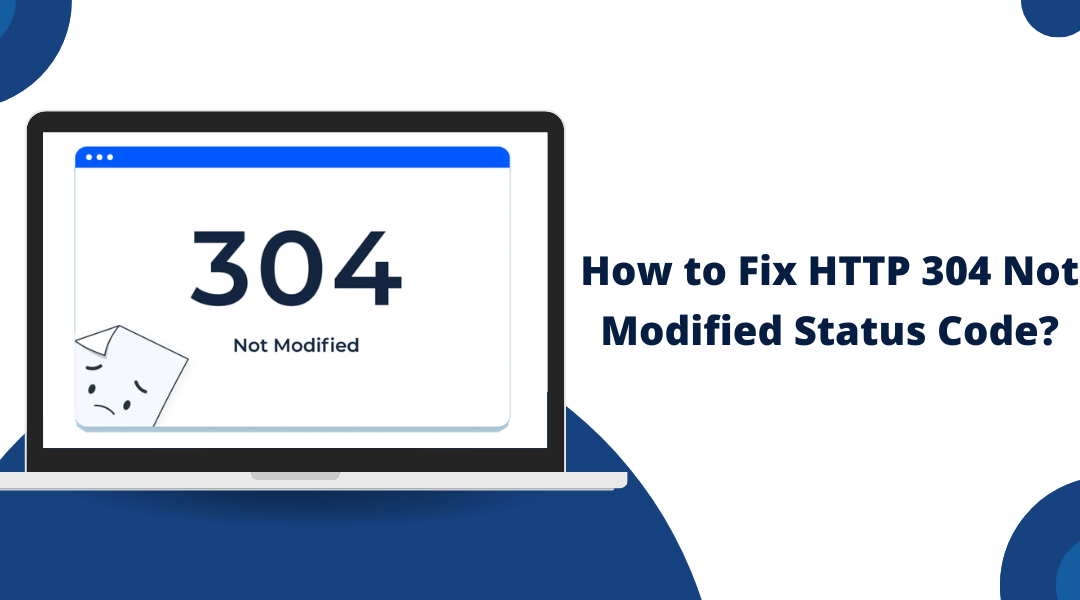 How to Fix HTTP 304 Not Modified Status Code?