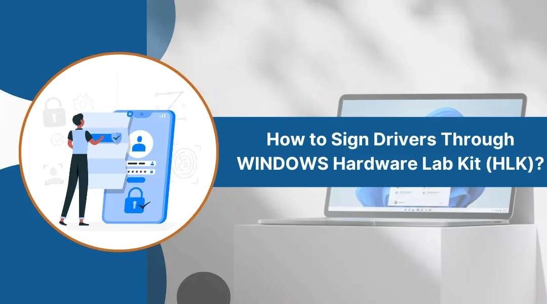 Sign Drivers Through Windows Hardware Lab Kit: A Complete Guide