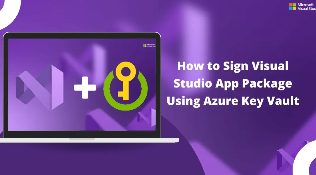 Step-by-Step Guide to Sign Visual Studio App Package with AKV (Azure Key Vault)