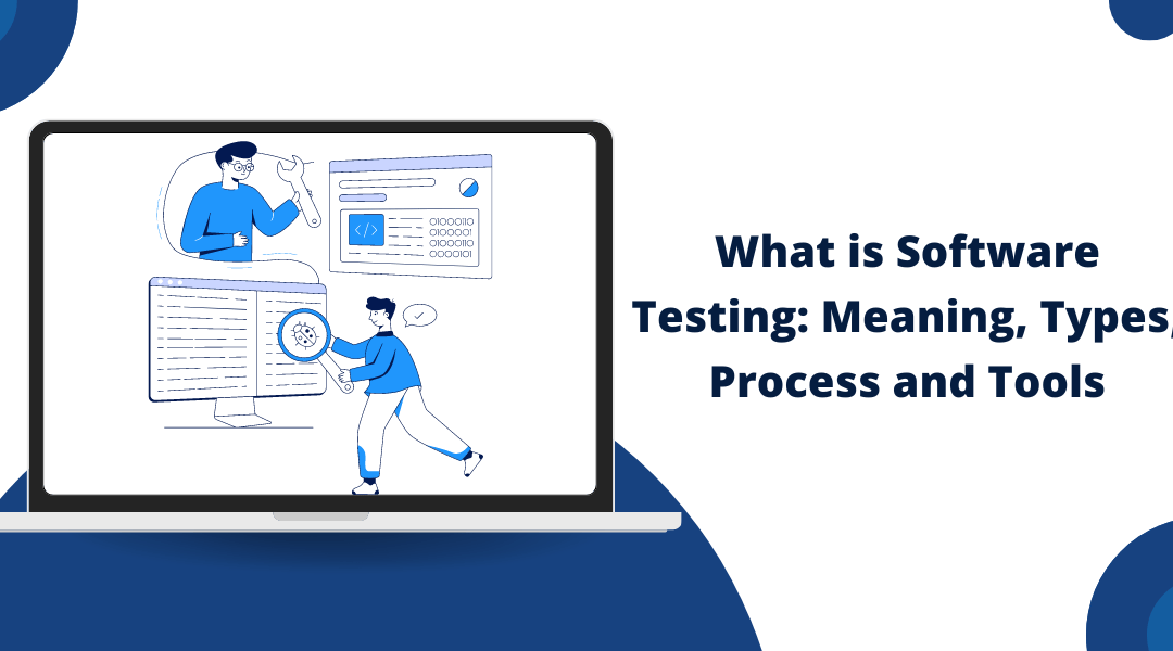 What is Software Testing: Meaning, Types, Process and Tools