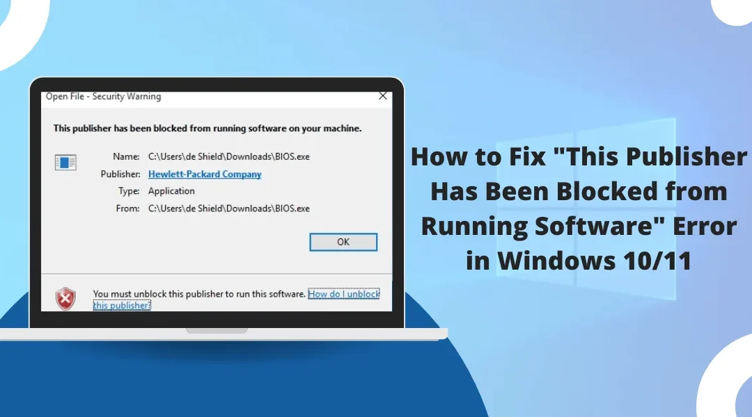 How to Fix “This Publisher Has Been Blocked from Running Software” Error in Windows 10/11