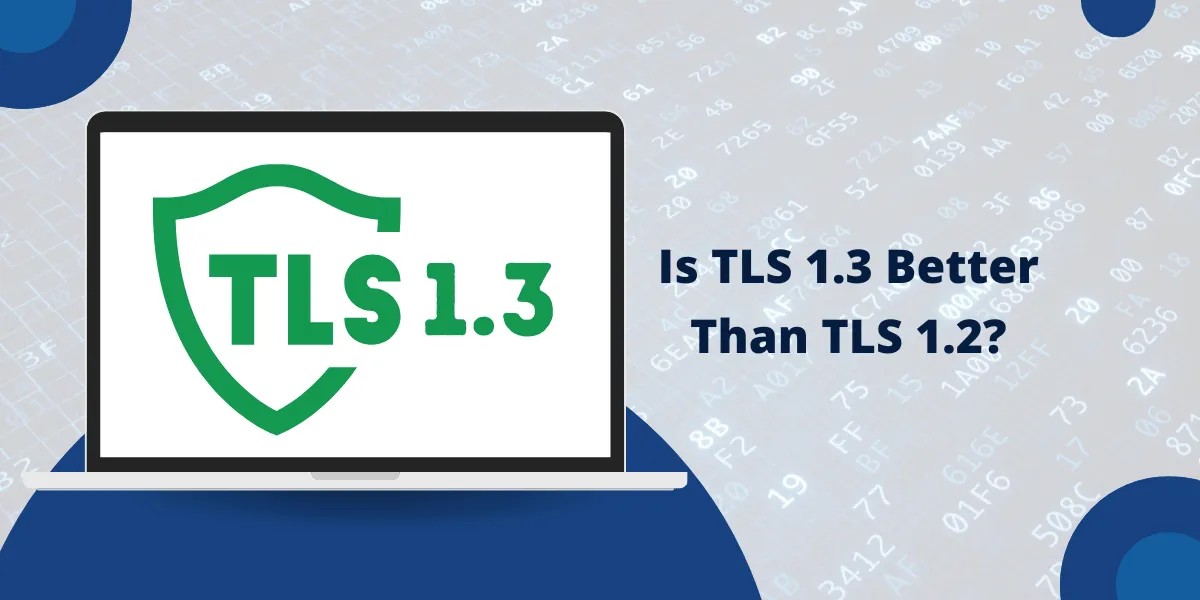 Is TLS 1.3 Better Than TLS 1.2