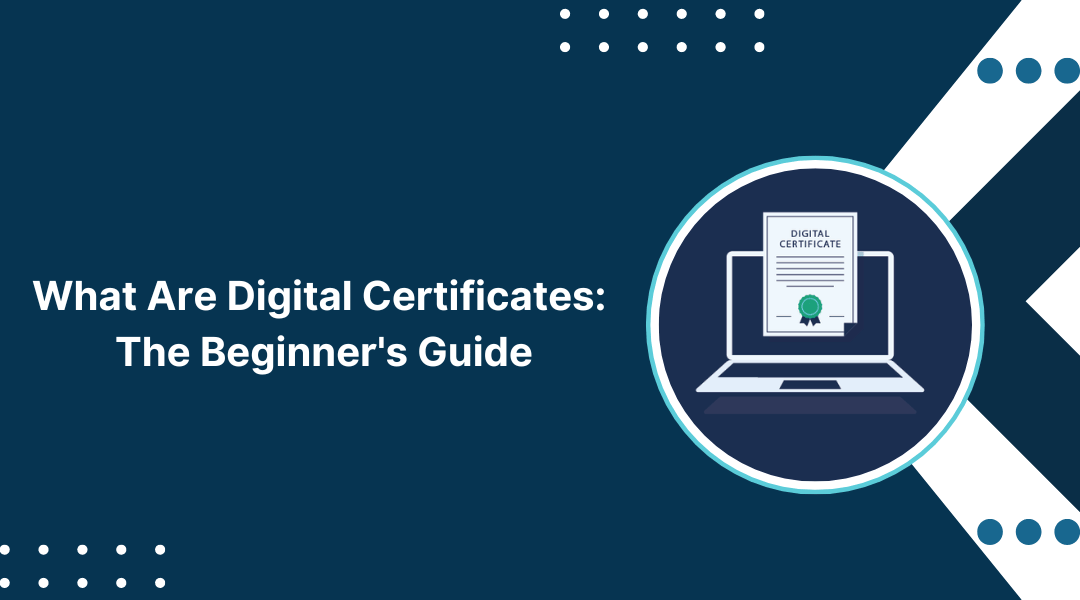 What are Digital Certificates: Everything You Need to Know About It