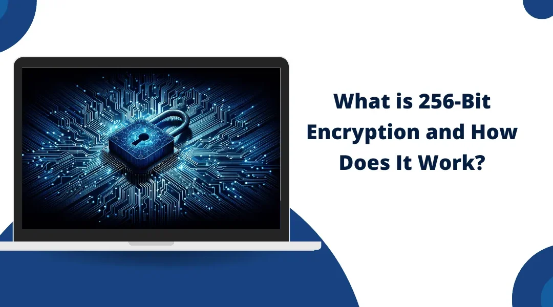 What is 256-Bit Encryption and How Does It Work?