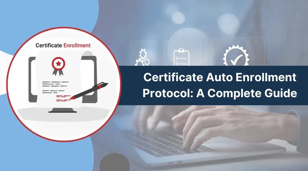 Certificate Auto Enrollment Protocol: A Complete Guide